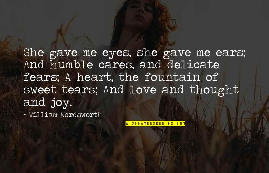 Watch And Ward Quotes By William Wordsworth: She gave me eyes, she gave me ears;