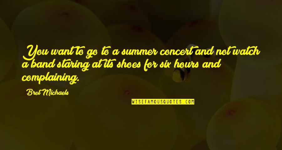 Watch Band Quotes By Bret Michaels: You want to go to a summer concert Watch Band Quotes By Bret Michaels: You want to go to a summer concert