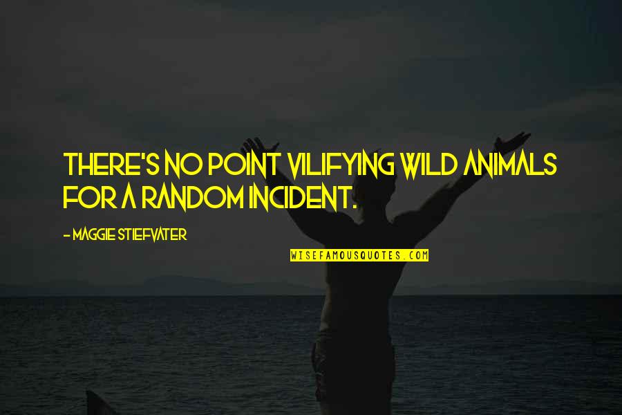 Watch Band Quotes By Maggie Stiefvater: There's no point vilifying wild animals for a Watch Band Quotes By Maggie Stiefvater: There's no point vilifying wild animals for a