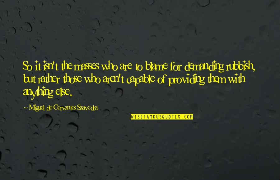 Watch Band Quotes By Miguel De Cervantes Saavedra: So it isn't the masses who are to Watch Band Quotes By Miguel De Cervantes Saavedra: So it isn't the masses who are to