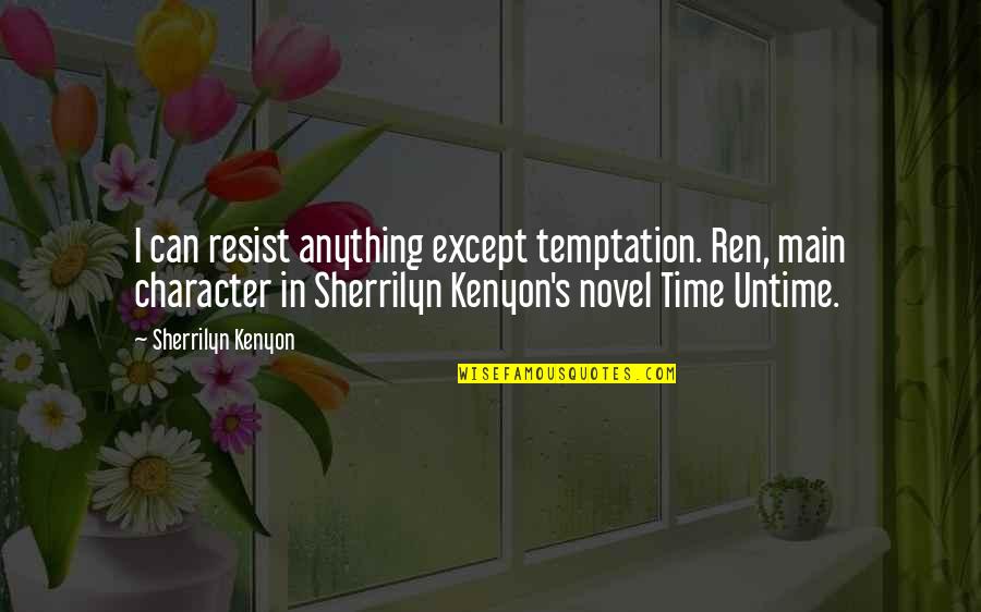 Watch Band Quotes By Sherrilyn Kenyon: I can resist anything except temptation. Ren, main Watch Band Quotes By Sherrilyn Kenyon: I can resist anything except temptation. Ren, main