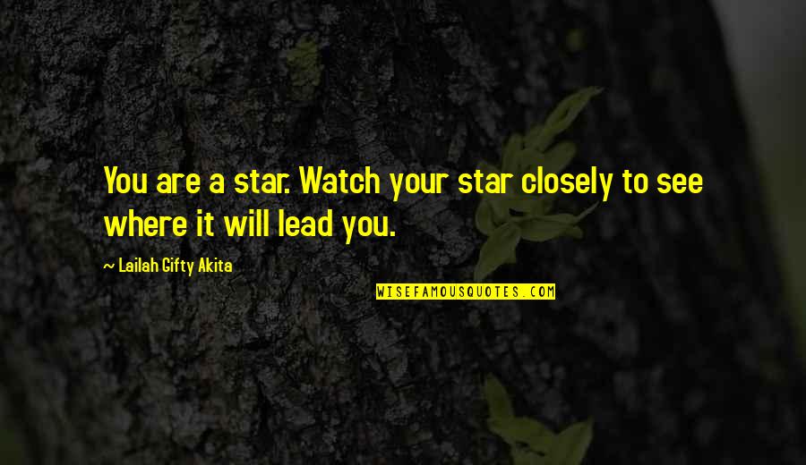 Watch Closely Quotes By Lailah Gifty Akita: You are a star. Watch your star closely