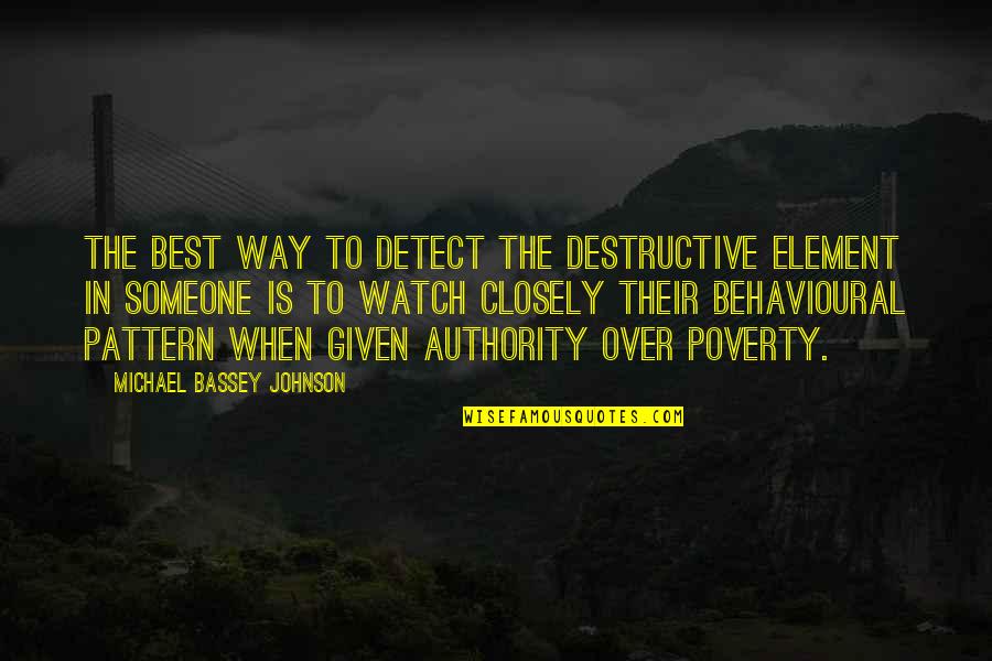 Watch Closely Quotes By Michael Bassey Johnson: The best way to detect the destructive element
