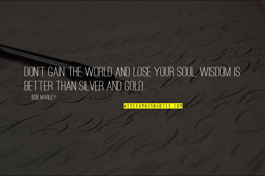 Watch Dog Quotes By Bob Marley: Don't gain the world and lose your soul,