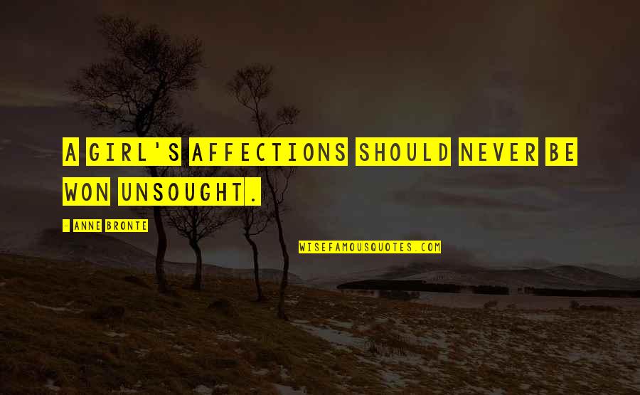 Watch Enthusiast Quotes By Anne Bronte: A girl's affections should never be won unsought.