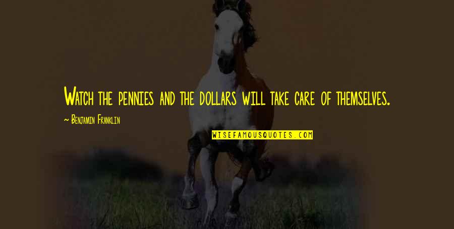 Watch Franklin Quotes By Benjamin Franklin: Watch the pennies and the dollars will take Watch Franklin Quotes By Benjamin Franklin: Watch the pennies and the dollars will take