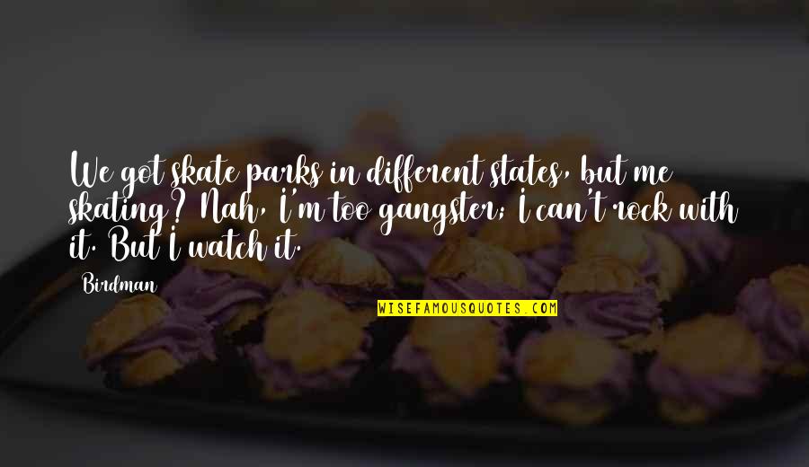Watch Franklin Quotes By Birdman: We got skate parks in different states, but Watch Franklin Quotes By Birdman: We got skate parks in different states, but