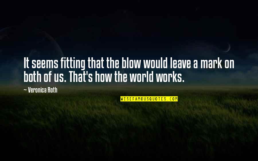 Watch Franklin Quotes By Veronica Roth: It seems fitting that the blow would leave Watch Franklin Quotes By Veronica Roth: It seems fitting that the blow would leave