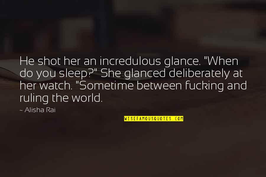 Watch Her Quotes By Alisha Rai: He shot her an incredulous glance. "When do