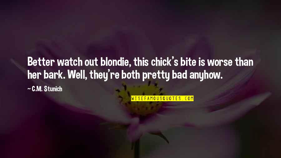 Watch Her Quotes By C.M. Stunich: Better watch out blondie, this chick's bite is