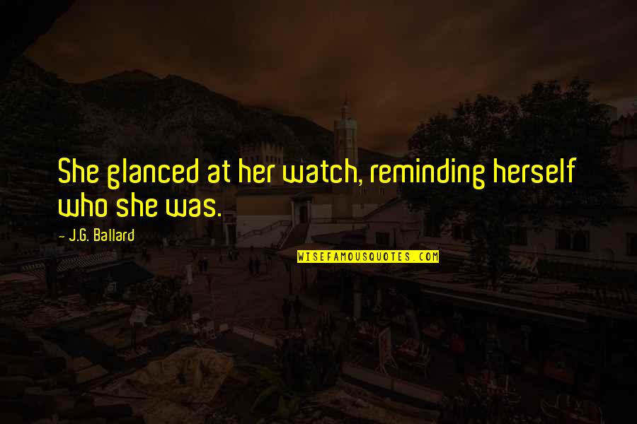 Watch Her Quotes By J.G. Ballard: She glanced at her watch, reminding herself who