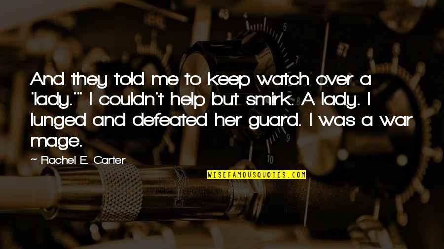 Watch Her Quotes By Rachel E. Carter: And they told me to keep watch over