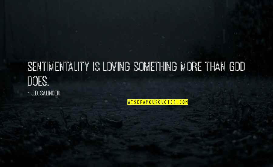 Watch Inscription Quotes By J.D. Salinger: Sentimentality is loving something more than God does.
