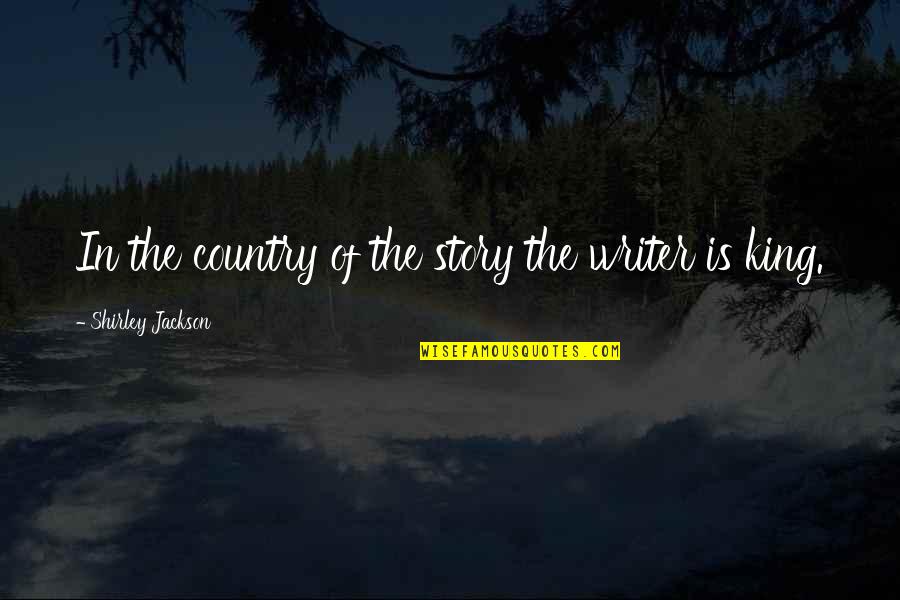 Watch It Burn Quotes By Shirley Jackson: In the country of the story the writer Watch It Burn Quotes By Shirley Jackson: In the country of the story the writer