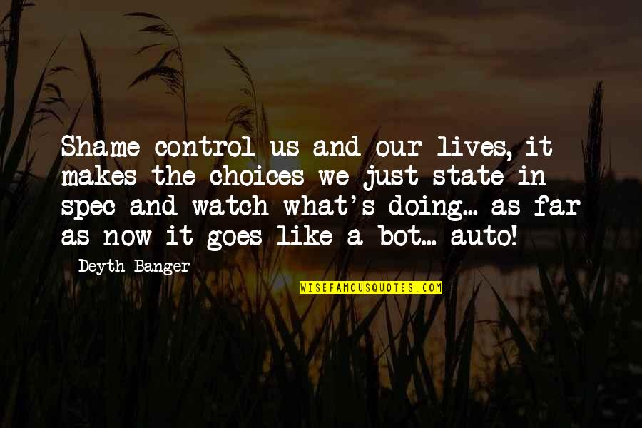 Watch It Quotes By Deyth Banger: Shame control us and our lives, it makes