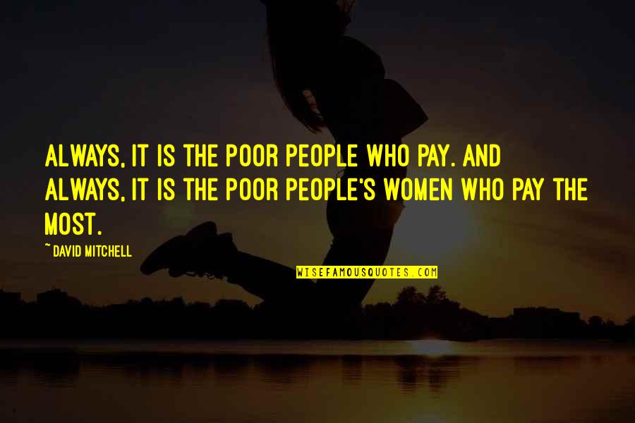 Watch Me Go Quotes By David Mitchell: Always, it is the poor people who pay.