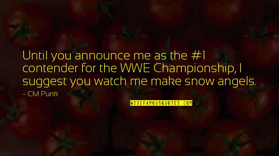 Watch Me Quotes By CM Punk: Until you announce me as the #1 contender
