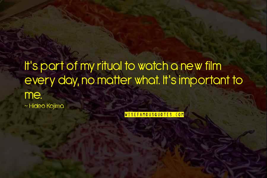 Watch Me Quotes By Hideo Kojima: It's part of my ritual to watch a Watch Me Quotes By Hideo Kojima: It's part of my ritual to watch a