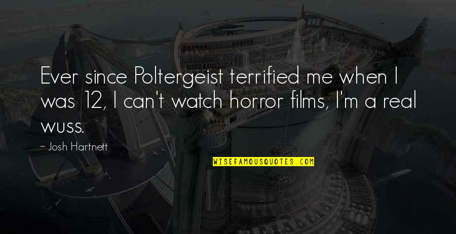Watch Me Quotes By Josh Hartnett: Ever since Poltergeist terrified me when I was