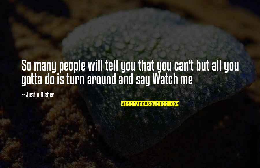 Watch Me Quotes By Justin Bieber: So many people will tell you that you