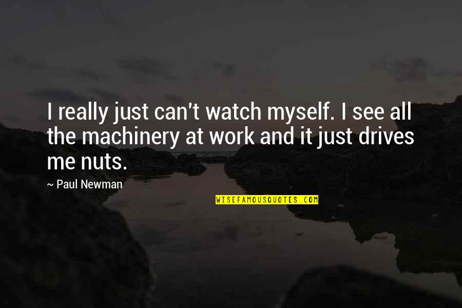 Watch Me Work Quotes By Paul Newman: I really just can't watch myself. I see