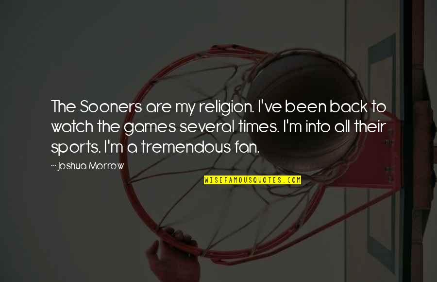 Watch My Back Quotes By Joshua Morrow: The Sooners are my religion. I've been back