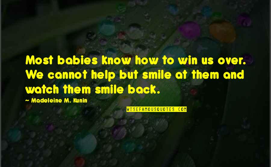 Watch My Back Quotes By Madeleine M. Kunin: Most babies know how to win us over.