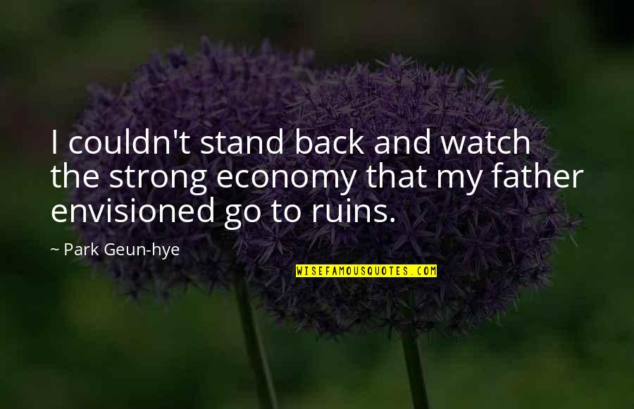 Watch My Back Quotes By Park Geun-hye: I couldn't stand back and watch the strong Watch My Back Quotes By Park Geun-hye: I couldn't stand back and watch the strong