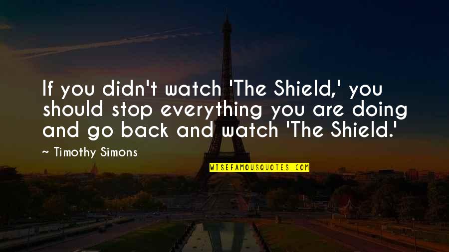 Watch My Back Quotes By Timothy Simons: If you didn't watch 'The Shield,' you should