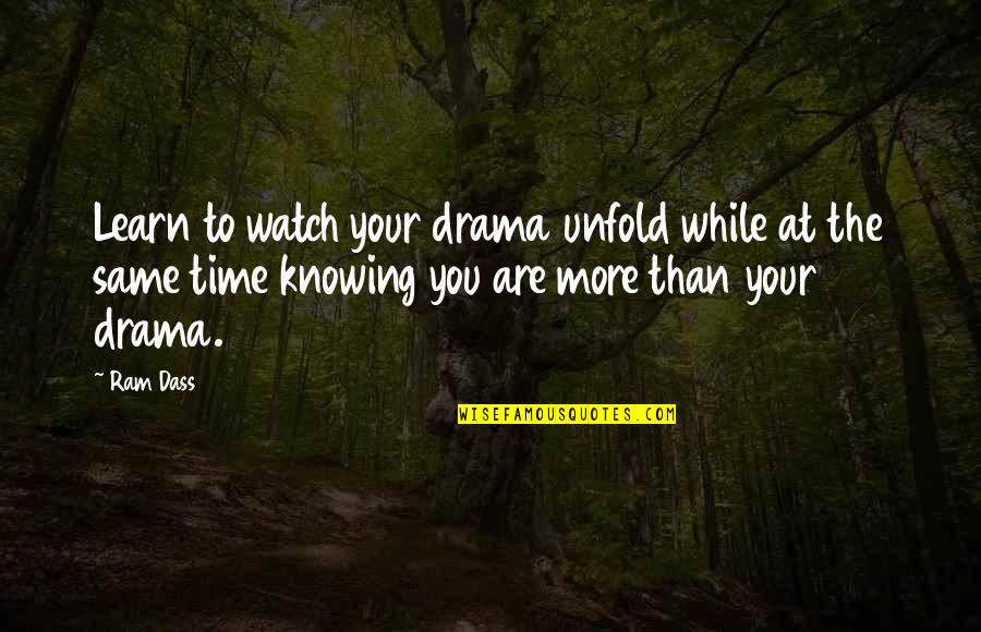 Watch N Learn Quotes By Ram Dass: Learn to watch your drama unfold while at