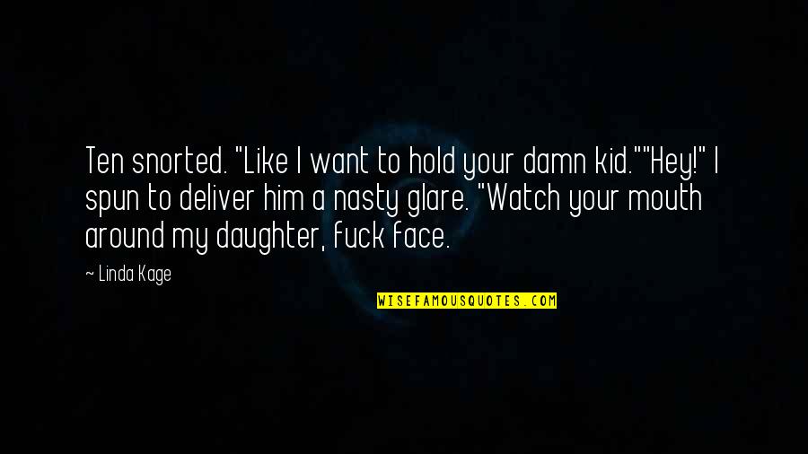 Watch No Face Quotes By Linda Kage: Ten snorted. "Like I want to hold your Watch No Face Quotes By Linda Kage: Ten snorted. "Like I want to hold your