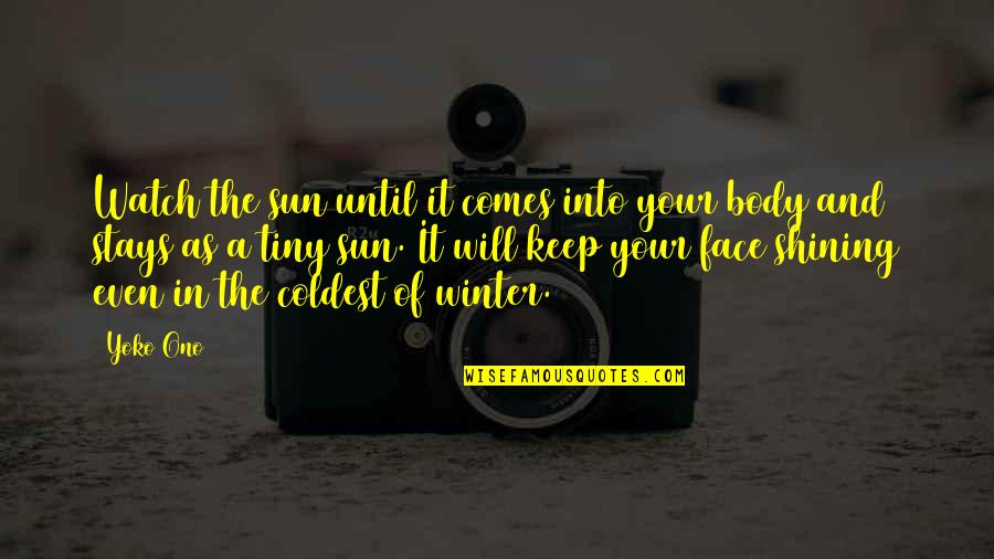 Watch No Face Quotes By Yoko Ono: Watch the sun until it comes into your Watch No Face Quotes By Yoko Ono: Watch the sun until it comes into your