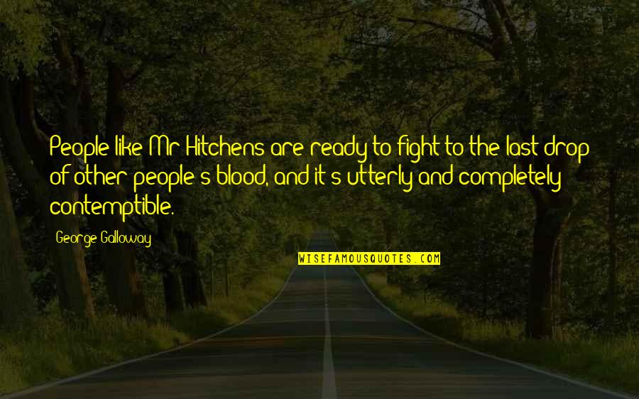 Watch Out For Haters Quotes By George Galloway: People like Mr Hitchens are ready to fight