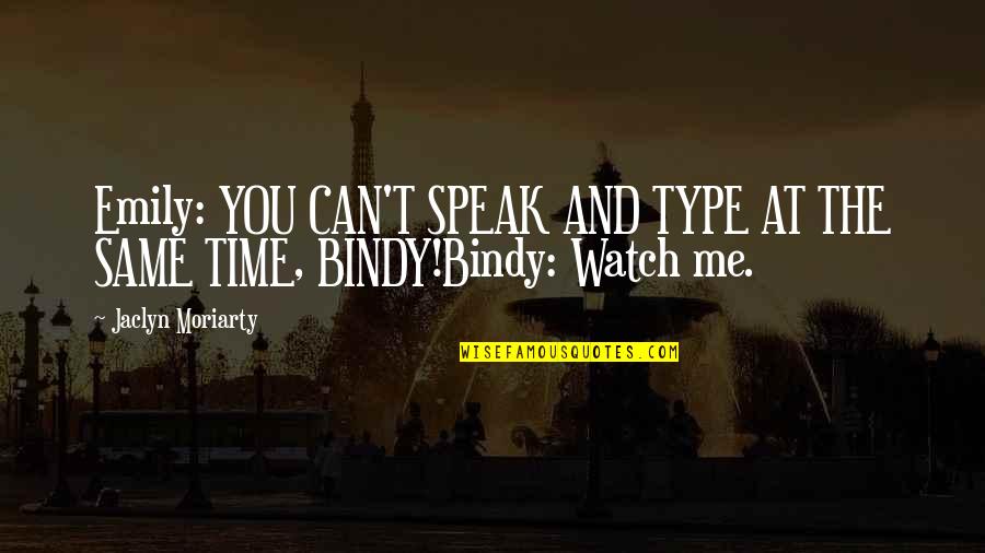 Watch Out For Me Quotes By Jaclyn Moriarty: Emily: YOU CAN'T SPEAK AND TYPE AT THE