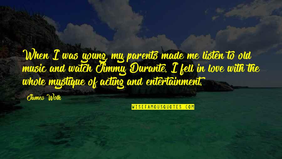 Watch Out For Me Quotes By James Wolk: When I was young, my parents made me