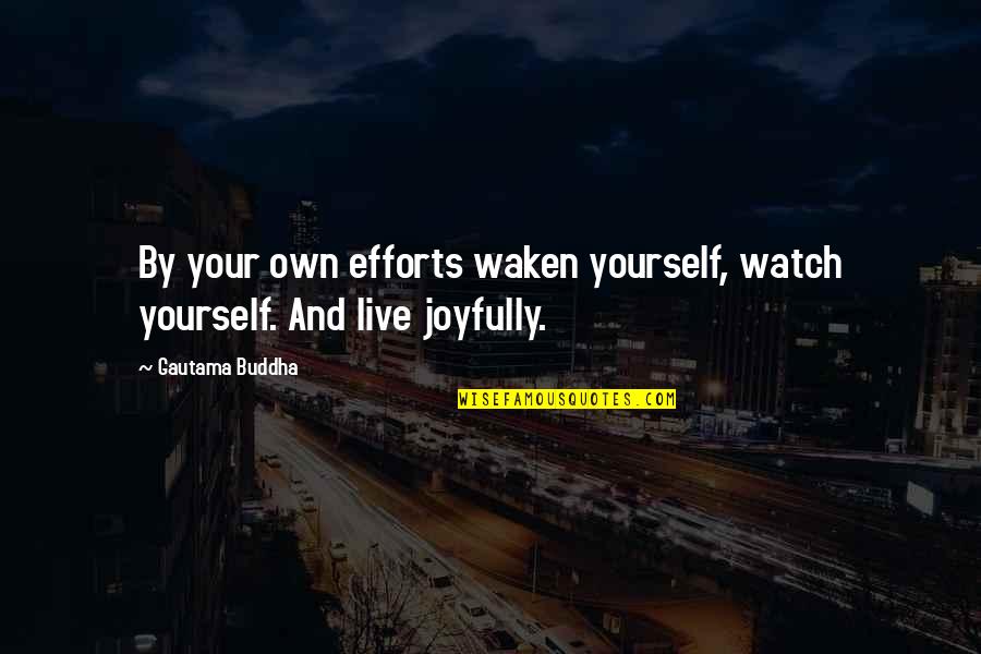 Watch Out For Yourself Quotes By Gautama Buddha: By your own efforts waken yourself, watch yourself.