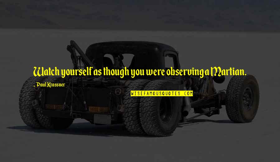 Watch Out For Yourself Quotes By Paul Krassner: Watch yourself as though you were observing a Watch Out For Yourself Quotes By Paul Krassner: Watch yourself as though you were observing a
