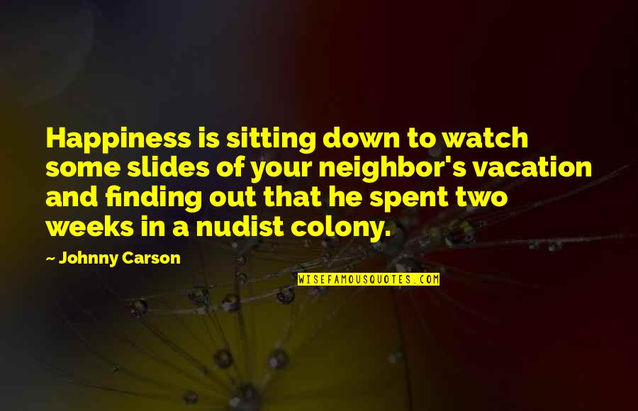 Watch Out Funny Quotes By Johnny Carson: Happiness is sitting down to watch some slides