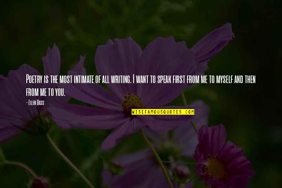 Watch Out Here I Come Quotes By Ellen Bass: Poetry is the most intimate of all writing. Watch Out Here I Come Quotes By Ellen Bass: Poetry is the most intimate of all writing.