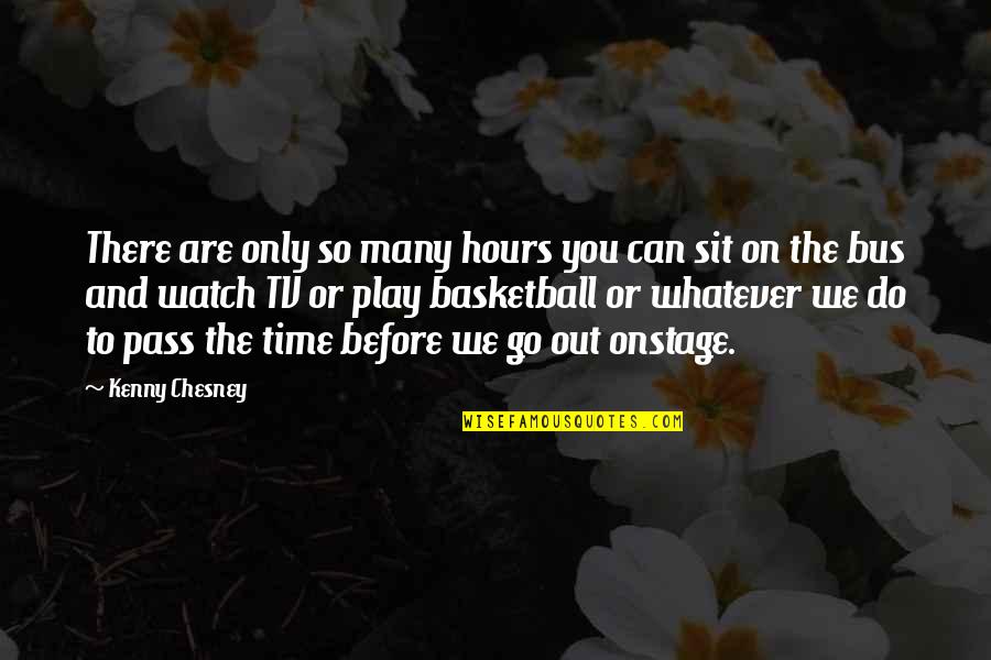 Watch Out Or Watch Out Quotes By Kenny Chesney: There are only so many hours you can Watch Out Or Watch Out Quotes By Kenny Chesney: There are only so many hours you can