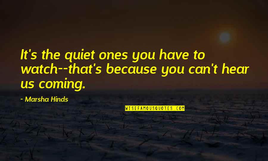 Watch Out Quiet Ones Quotes By Marsha Hinds: It's the quiet ones you have to watch--that's