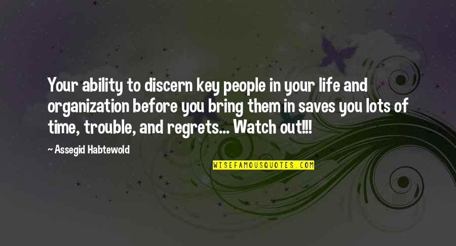 Watch Out Quotes By Assegid Habtewold: Your ability to discern key people in your