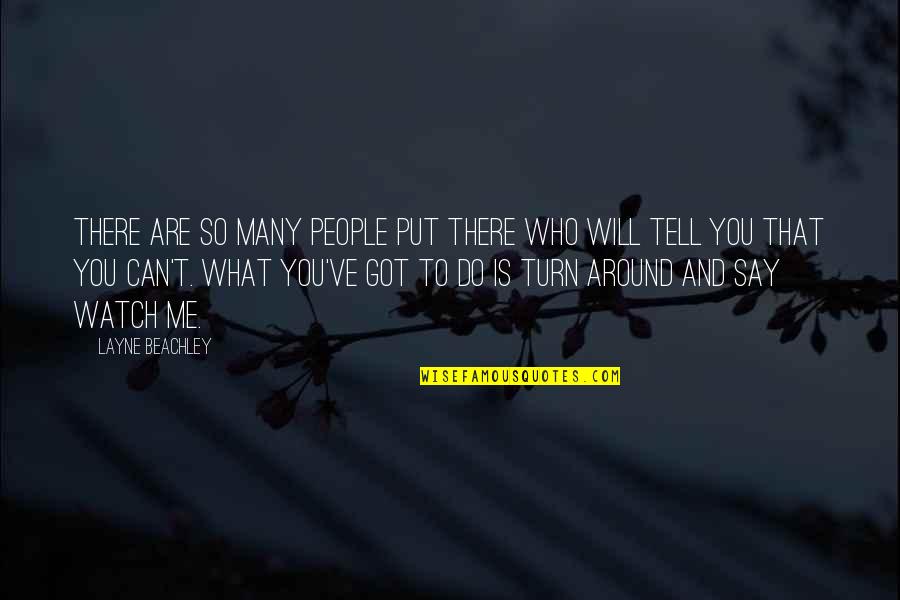 Watch Out What You Say Quotes By Layne Beachley: There are so many people put there who