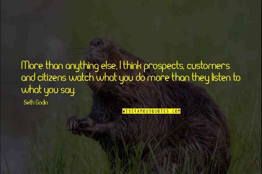 Watch Out What You Say Quotes By Seth Godin: More than anything else, I think prospects, customers
