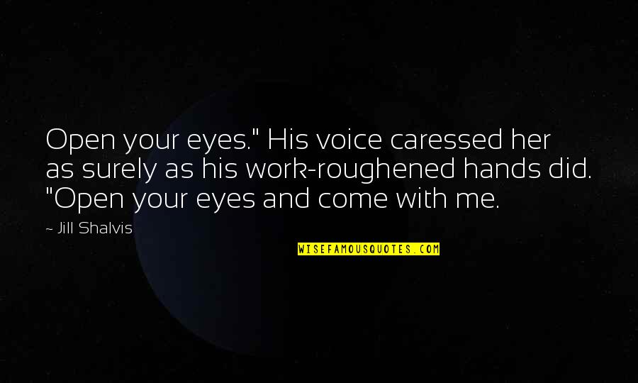 Watch Over Me Angel Quotes By Jill Shalvis: Open your eyes." His voice caressed her as