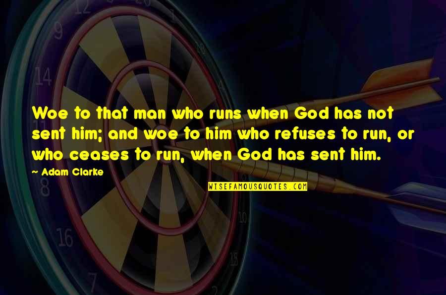 Watch Over My Child Quotes By Adam Clarke: Woe to that man who runs when God Watch Over My Child Quotes By Adam Clarke: Woe to that man who runs when God