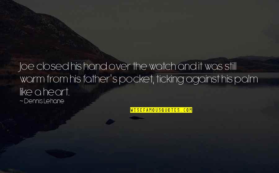 Watch Over Quotes By Dennis Lehane: Joe closed his hand over the watch and
