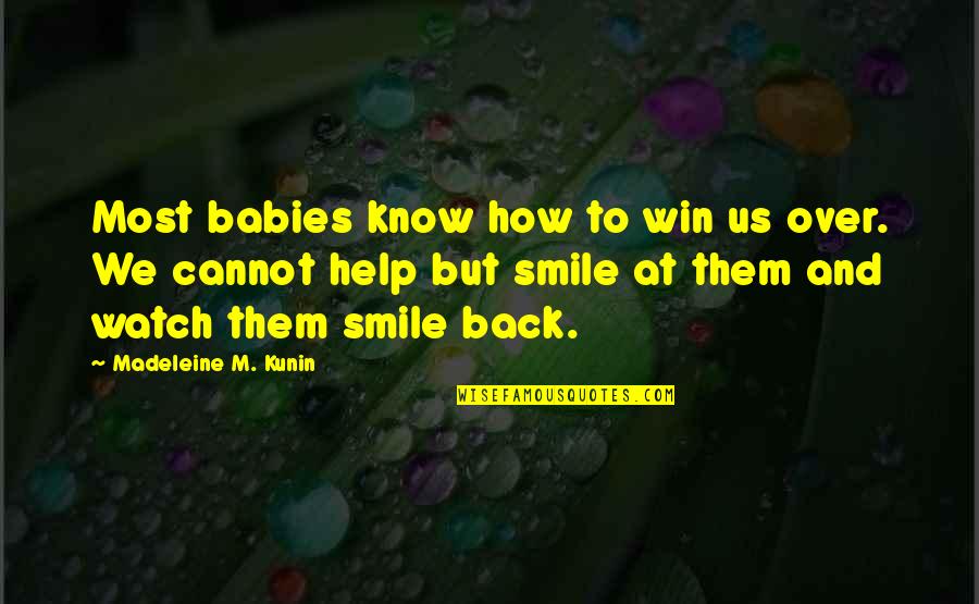 Watch Over Quotes By Madeleine M. Kunin: Most babies know how to win us over.