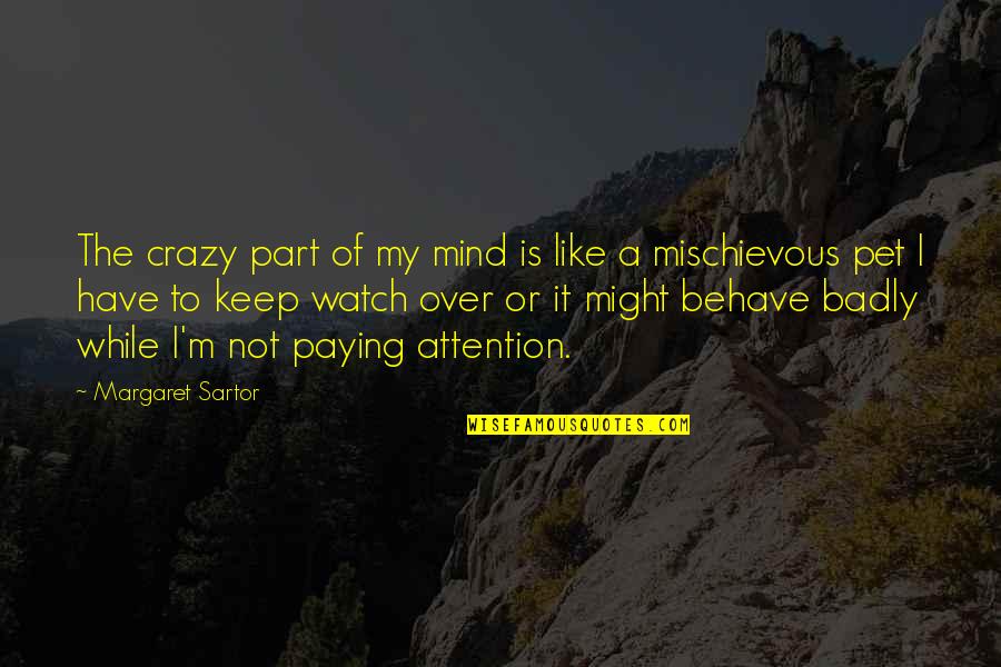 Watch Over Quotes By Margaret Sartor: The crazy part of my mind is like