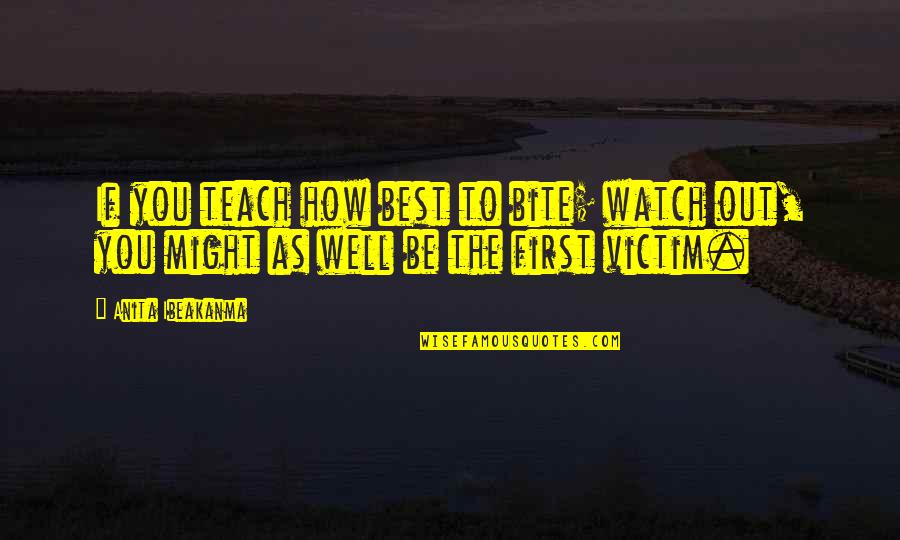 Watch Over Us Quotes By Anita Ibeakanma: If you teach how best to bite; watch
